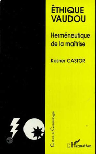 Ethique Vaudou. Herméneutique de la maîtrise - Castor Kesner
