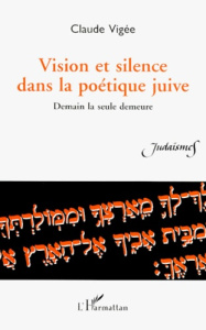 VISION ET SILENCE DANS LA POETIQUE JUIVE DEMAIN LA SEU - VIGEE CLAUDE
