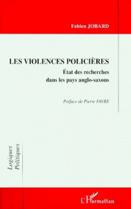 LES VIOLENCES POLICIERES. Etat des recherches dans les pays anglo-saxons - Jobard Fabien