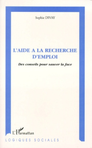 L'AIDE A LA RECHERCHE D'EMPLOI. Des conseils pour sauver la face - Divay Sophie