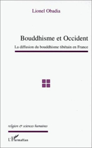 bouddhisme et occident: la diffusion du bouddhisme tibetain en france - Obadia Lionel