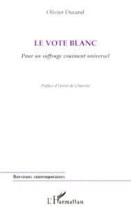 LE VOTE BLANC. Pour un suffrage vraiment universel - Durand Olivier