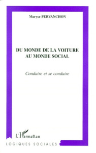 DU MONDE DE LA VOITURE AU MONDE SOCIAL. Conduire et se conduire - Pervanchon Maryse