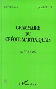 Grammaire du créole martiniquais en 50 leçons - Pinalie Pierre ; Bernabé Jean