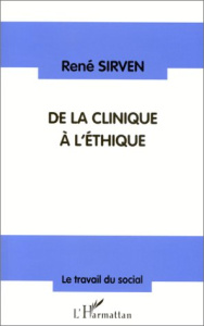 DE LA CLINIQUE A L'ETHIQUE. Réflexions sur la pratique du soin - Sirven René