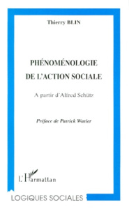 PHENOMENOLOGIE DE L'ACTION SOCIALE. A partir d'Alfred Schütz - Blin Thierry