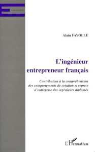 L'INGENIEUR ENTREPRENEUR FRANCAIS. Contribution à la compréhension des comportements de création et - Fayolle Alain