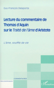LECTURE DU COMMENTAIRE DE THOMAS D'AQUIN SUR LE TRAITE DE L'AME D'ARISTOTE. L'âme, souffle de vie - Delaporte Guy-François