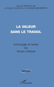 Anthologie et textes inédits de "Temps critiques" : La valeur sans le travail - Guigou Jacques ; Wajnsztejn Jacques