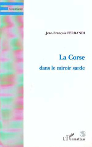 La Corse dans le miroir sarde - Ferrandi Jean-François