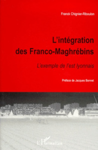 L'INTEGRATION DES FRANCO-MAGHREBINS. L'exemple de l'est lyonnais - Chignier-Riboulon Franck