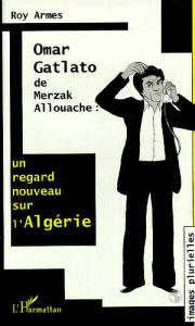 Omar Gatlato de Merzak Allouache. Un regard nouveau sur l'Algérie - Armes Roy