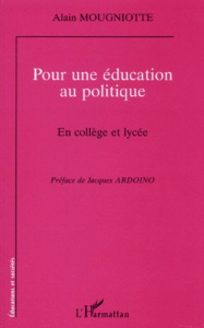 Pour une éducation au politique. En collège et lycée - Mougniotte Alain