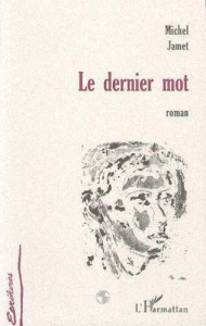 Le dernier mot - Jamet Michel