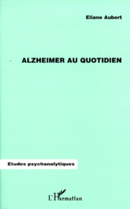 Alzheimer au quotidien - Aubert Eliane