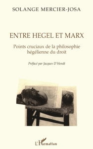 ENTRE HEGEL ET MARX. Points cruciaux de la philosophie hégélienne du droit - Mercier-Josa Solange
