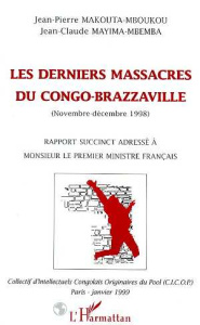 Les derniers massacres du congo-brazzaville (novembre - decembre 1998). Rapport succinct adressé à m - Mayima-Mbemba Jean-Claude ; Makouta-Mboukou Jean-P