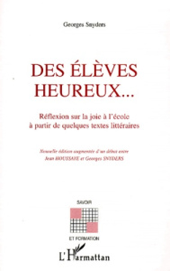 DES ELEVES HEUREUX... Réflexion sur la joie à l'école à partir de quelques textes littéraires - Snyders Georges