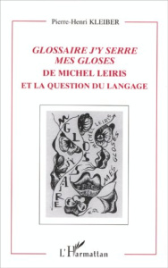 Glossaire j'y serre mes gloses de Michel Leiris et la question du langage - Kleiber Pierre-Henri