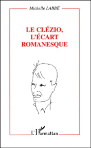 Le Clézio, l'écart romanesque - Labbé Michelle