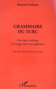 Grammaire du turc. Ouvrage pratique à l'usage des francophones, 2e édition - Golstein Bernard