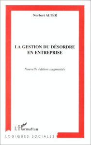 LA GESTION DU DESORDRE EN ENTREPRISE. Edition 1999 - Alter Norbert