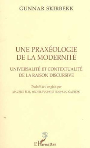 Une praxéologie de la modernité. Universalité et contextualité de la raison discursive - Skirbekk Gunnar