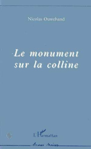 Le monument sur la colline - OUWEHAND NICOLAS