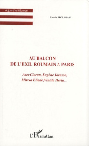 Au balcon de l'exil roumain à Paris. Avec Cioran, Eugène Ionesco, Mircea Eliade, Vintila Horia... - Stolojan Sanda