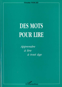 Des mots pour lire. Apprendre à lire à tout âge - Vocat Yvette