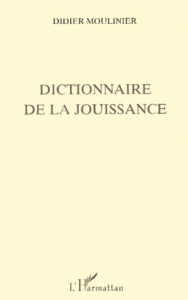 Dictionnaire de la jouissance - Moulinier Didier