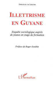 Illettrisme en Guyane. Enquête sociologique auprès de jeunes en stage de formation - Lescure Emmanuel de ; Establet Roger