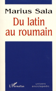 Du latin au roumain - Sala Marius ; Dignoire Claude