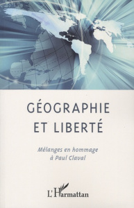 Géographie et liberté. Mélanges en hommage à Paul Claval, Textes en français, anglais et italien - Pitte Jean-Robert ; Sanguin André-Louis