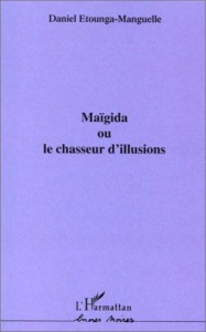 MAÏGIDA OU LE CHASSEUR D'ILLUSIONS - Etounga-Manguelle Daniel
