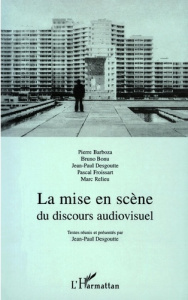 La mise en scène du discours audiovisuel - Desgoutte Jean-Paul