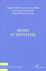 Sport et identités - Callède Jean-Paul ; Fauché Serge ; Gay-Lescot Jean