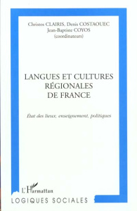 LANGUES ET CULTURES REGIONALES DE FRANCE. Etat des lieux, enseignement, politiques, Actes du Colloqu - COYOS Jean ; Claíris Chrístos