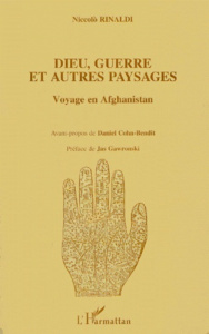 Dieu, guerre et autres paysages. Voyage en Afghanistan - Rinaldi Niccolo
