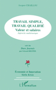 TRAVAIL SIMPLE, TRAVAIL QUALIFIE. Valeur et salaires, approche mathématique SUIVI DE DURE JOURNEE - Chaillou Jacques ; Delteil Gérard