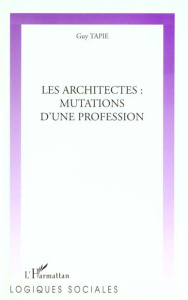 Les architectes : mutations d'une profession - Tapie Guy