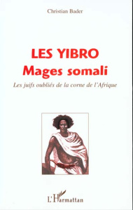 Les yibro mages somali. Les juifs oubliés de la corne de l'Afrique - Bader Christian