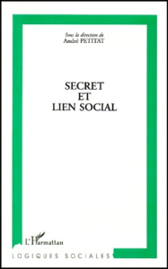 SECRET ET LIEN SOCIAL. Actes du colloque "Secret et société". - Petitat André