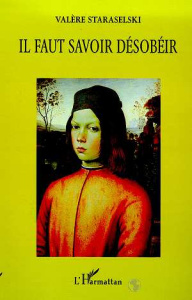 Il faut savoir désobéir - Staraselski Valère