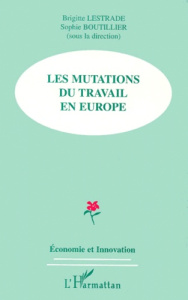 Les mutations du travail en Europe. [actes du colloque, Dunkerque, Boulogne-sur-Mer, 18-19 mars 1999 - Boutillier Sophie ; Lestrade Brigitte