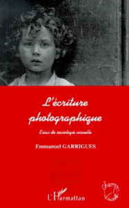 L'écriture photographique. Essai de sociologie visuelle - Garrigues Emmanuel