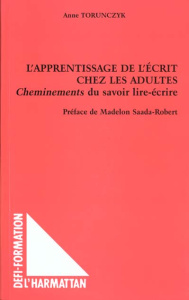 L'apprentissage de l'écrit chez les adultes. Cheminements du savoir lire-écrire - Torunczyk Anne