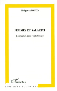 Femmes et salariat. L'inégalité dans l'indifférence - Alonzo Philippe