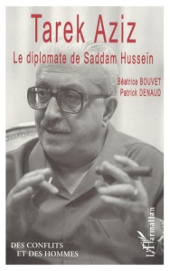 Tarek Aziz, le diplomate de Saddam Hussein - Bouvet Béatrice ; Denaud Patrick