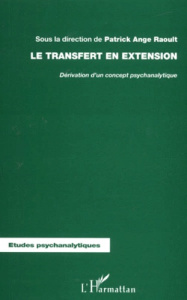 Le transfert en extension. Dérivation d'un concept psychanalytique - Raoult Patrick Ange